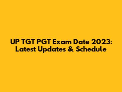 UP TGT PGT Exam Date 2023: Latest Updates & Schedule