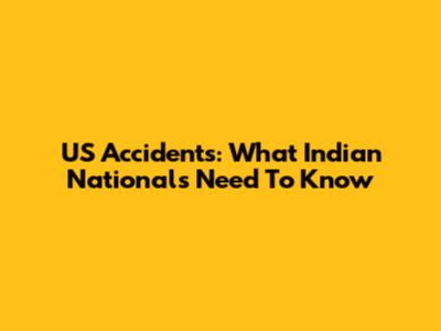US Accidents: What Indian Nationals Need To Know