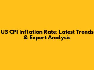 US CPI Inflation Rate: Latest Trends & Expert Analysis