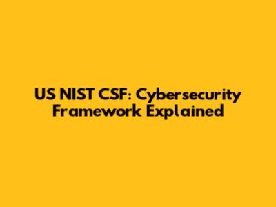 US NIST CSF: Cybersecurity Framework Explained