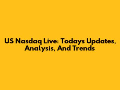 US Nasdaq Live: Today's Updates, Analysis, And Trends