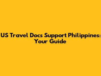US Travel Docs Support Philippines: Your Guide