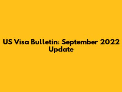 US Visa Bulletin: September 2022 Update
