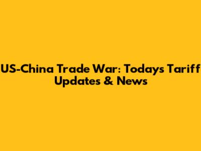 US-China Trade War: Today's Tariff Updates & News