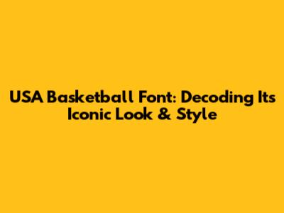 USA Basketball Font: Decoding Its Iconic Look & Style