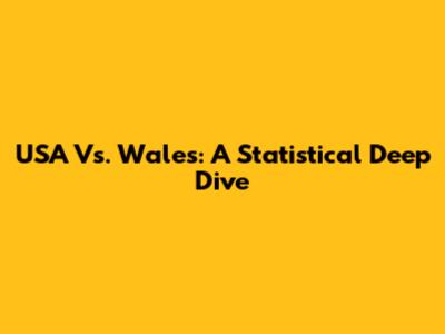 USA Vs. Wales: A Statistical Deep Dive
