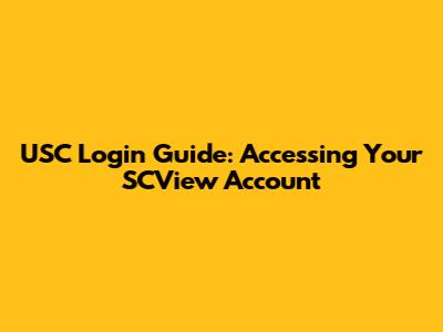 USC Login Guide: Accessing Your SCView Account