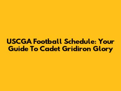 USCGA Football Schedule: Your Guide To Cadet Gridiron Glory