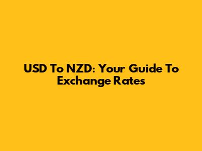 USD To NZD: Your Guide To Exchange Rates