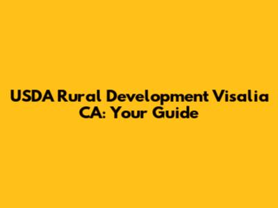 USDA Rural Development Visalia CA: Your Guide