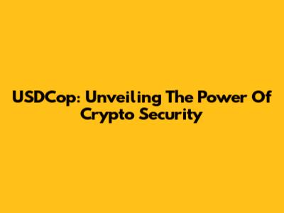 USDCop: Unveiling The Power Of Crypto Security