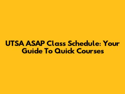 UTSA ASAP Class Schedule: Your Guide To Quick Courses