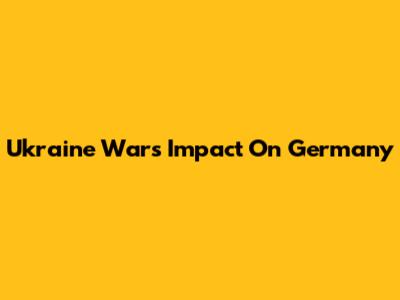 Ukraine War's Impact On Germany