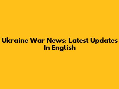 Ukraine War News: Latest Updates In English