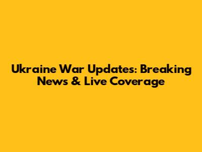 Ukraine War Updates: Breaking News & Live Coverage