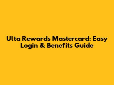 Ulta Rewards Mastercard: Easy Login & Benefits Guide