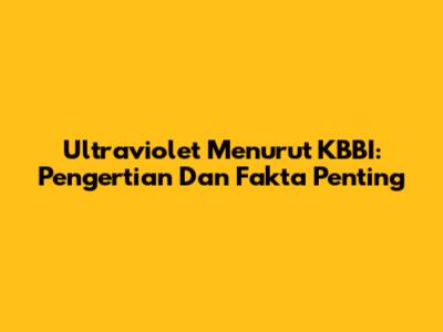 Ultraviolet Menurut KBBI: Pengertian Dan Fakta Penting