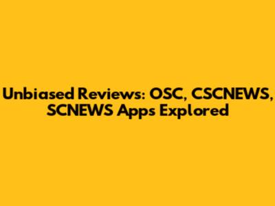 Unbiased Reviews: OSC, CSCNEWS, SCNEWS Apps Explored