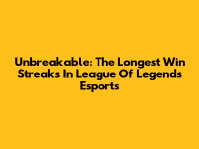 Unbreakable: The Longest Win Streaks In League Of Legends Esports
