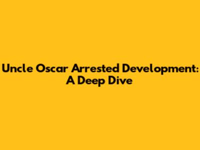 Uncle Oscar Arrested Development: A Deep Dive