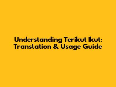 Understanding 'Terikut Ikut': Translation & Usage Guide