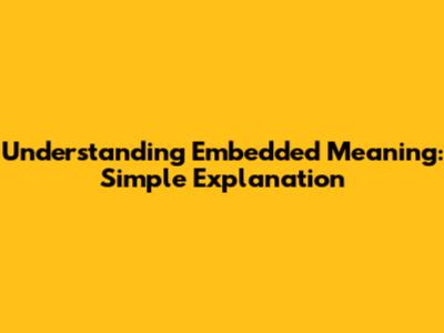 Understanding Embedded Meaning: Simple Explanation