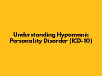 Understanding Hypomanic Personality Disorder (ICD-10)