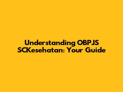 Understanding OBPJS SCKesehatan: Your Guide