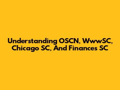 Understanding OSCN, WwwSC, Chicago SC, And Finances SC
