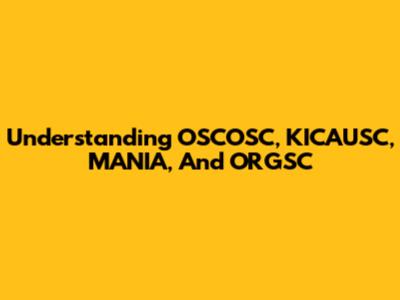 Understanding OSCOSC, KICAUSC, MANIA, And ORGSC