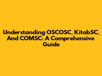 Understanding OSCOSC, KitabSC, And COMSC: A Comprehensive Guide