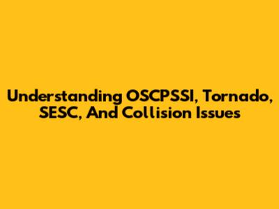 Understanding OSCPSSI, Tornado, SESC, And Collision Issues
