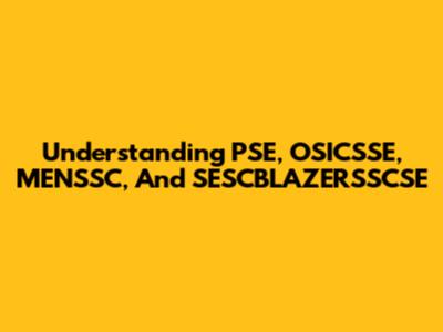 Understanding PSE, OSICSSE, MENSSC, And SESCBLAZERSSCSE