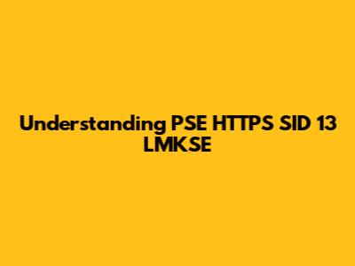 Understanding PSE HTTPS SID 13 LMKSE