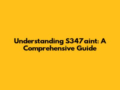 Understanding S347aint: A Comprehensive Guide