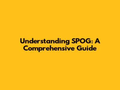 Understanding SPOG: A Comprehensive Guide