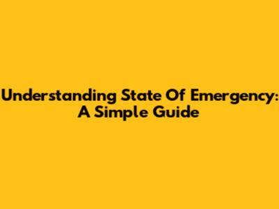 Understanding State Of Emergency: A Simple Guide