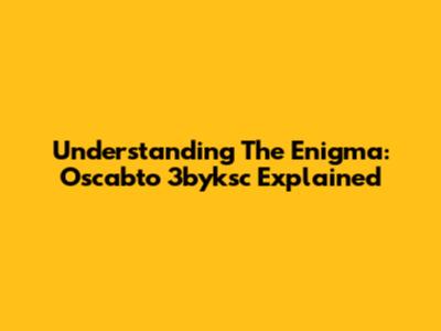 Understanding The Enigma: Oscabto 3byksc Explained