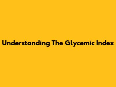 Understanding The Glycemic Index