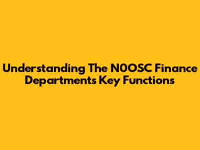 Understanding The N0OSC Finance Department's Key Functions