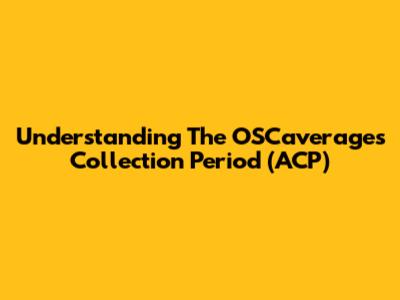 Understanding The OSCaverages Collection Period (ACP)