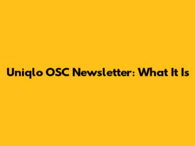 Uniqlo OSC Newsletter: What It Is