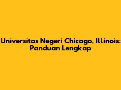 Universitas Negeri Chicago, Illinois: Panduan Lengkap