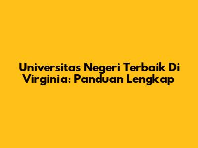 Universitas Negeri Terbaik Di Virginia: Panduan Lengkap