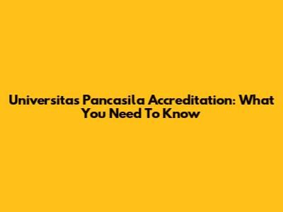 Universitas Pancasila Accreditation: What You Need To Know