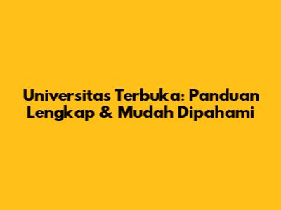 Universitas Terbuka: Panduan Lengkap & Mudah Dipahami