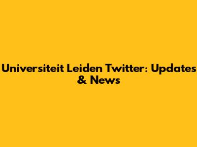 Universiteit Leiden Twitter: Updates & News