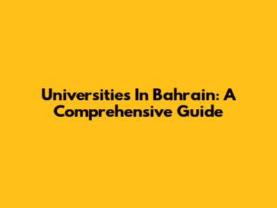 Universities In Bahrain: A Comprehensive Guide
