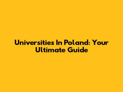 Universities In Poland: Your Ultimate Guide