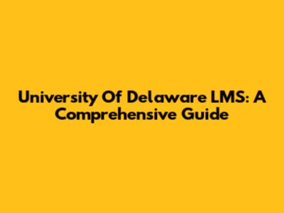 University Of Delaware LMS: A Comprehensive Guide